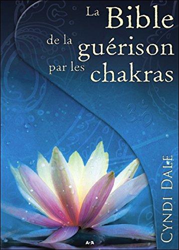 La Bible de la guérison par les chakras