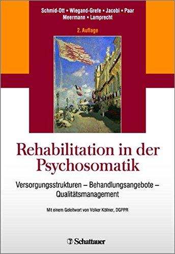 Rehabilitation in der Psychosomatik: Versorgungsstrukturen - Behandlungsangebote - Qualitätsmanagement