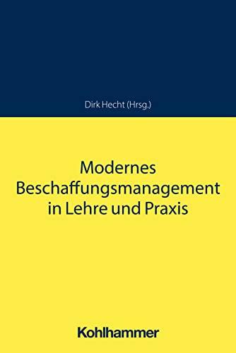 Modernes Beschaffungsmanagement in Lehre und Praxis (Strategische Beschaffung)