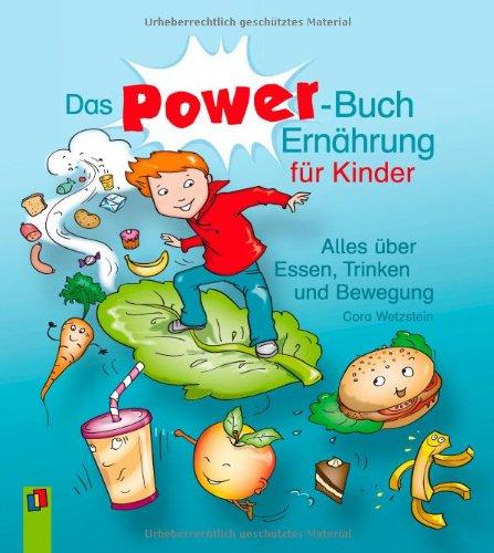 Das Power-Buch Ernährung für Kinder: Alles über Essen, Trinken und Bewegung