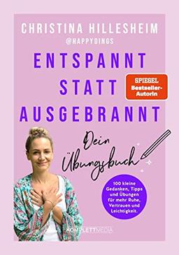 Entspannt statt ausgebrannt – Dein Übungsbuch: 100 kleine Gedanken, Tipps und Übungen für mehr Ruhe, Vertrauen und Leichtigkeit