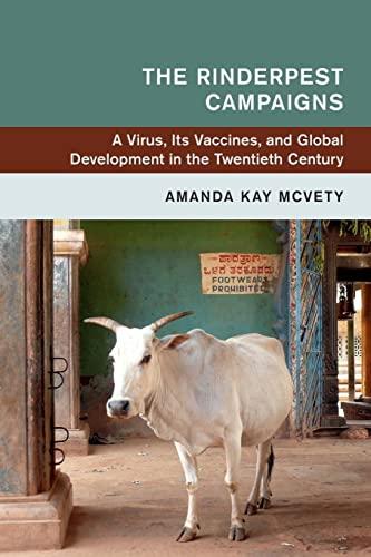 The Rinderpest Campaigns: A Virus, Its Vaccines, and Global Development in the Twentieth Century (Global and International History)