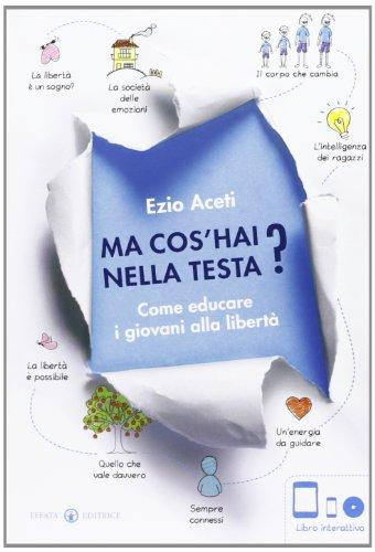 Ma cos'hai nella testa? Come educare i giovani alla libertà. Con DVD