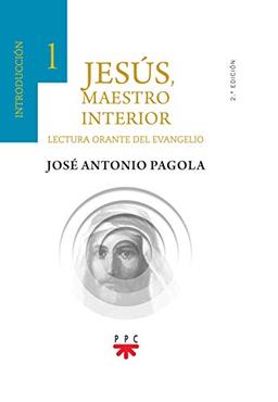 Jesús, Maestro interior. 1 Introducción: Lectura orante del Evangelio (Biblioteca Pagola)