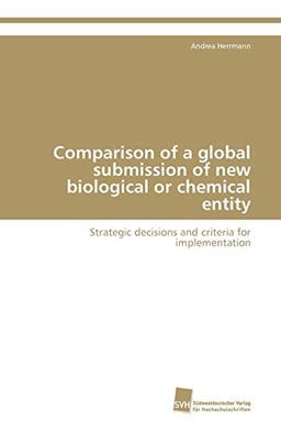 Comparison of a global submission of new biological or chemical entity: Strategic decisions and criteria for implementation