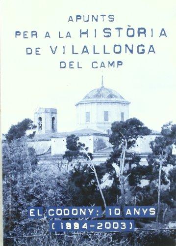 Apunts per a la història de Vilallonga del Camp: El Codony: 10 anys (1994-2003) (Altres Cossetània)