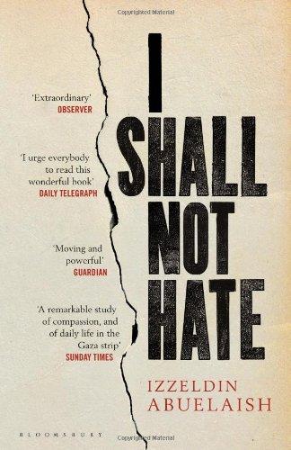 I Shall Not Hate: A Gaza Doctors Journey on the Road to Peace and Human Dignity