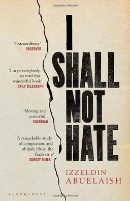 I Shall Not Hate: A Gaza Doctors Journey on the Road to Peace and Human Dignity