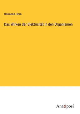 Das Wirken der Elektricität in den Organismen