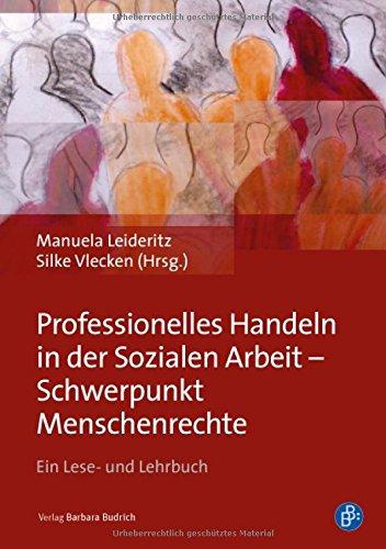 Professionelles Handeln in der Sozialen Arbeit - Schwerpunkt Menschenrechte: Ein Lese- und Lehrbuch