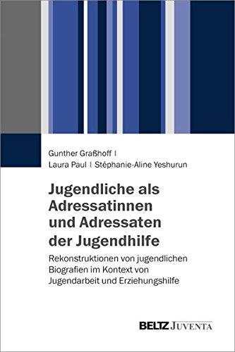 Jugendliche als Adressatinnen und Adressaten der Jugendhilfe: Rekonstruktionen von jugendlichen Biografien im Kontext von Jugendarbeit und Erziehungshilfe