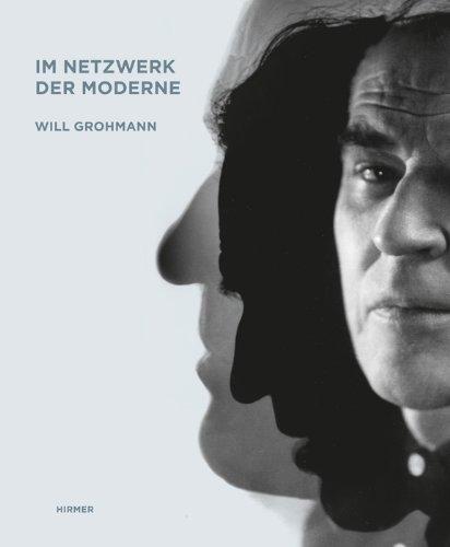 Will Grohmann. Im Netzwerk der Moderne: Katalog zur Ausstellung in den Staatlichen Kunstsammlungen - Kunsthalle im Lipsiusbau Dresden vom 27.9.2012-6.1.2013