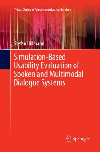 Simulation-Based Usability Evaluation of Spoken and Multimodal Dialogue Systems (T-Labs Series in Telecommunication Services)