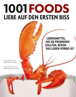 1001 Foods: Lebensmittel, die Sie probieren sollten, bevor das Leben vorbei ist. Ausgewählt und vorgestellt von 55 Meisterköchen und Feinschmeckern