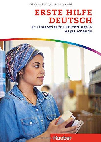 Erste Hilfe Deutsch: Kursmaterial für Flüchtlinge und Asylsuchende / Kurs- und Arbeitsbuch