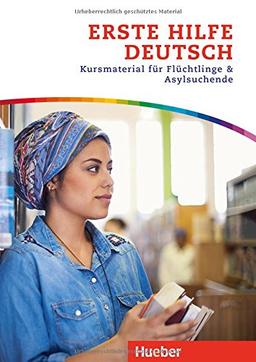 Erste Hilfe Deutsch: Kursmaterial für Flüchtlinge und Asylsuchende / Kurs- und Arbeitsbuch