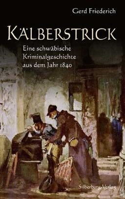 Kälberstrick: Eine schwäbische Kriminalgeschichte aus dem Jahr 1840