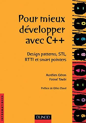 POUR MIEUX DEVELOPPER AVEC C++. Design patterns, STL, RTTI et smart pointers (Informatiques)