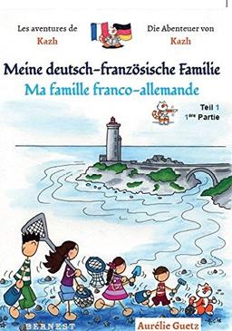 Les aventures de Kazh. Vol. 1. Ma famille franco-allemande. Meine deutsch-französische Familie. Die Abenteuer von Kazh. Vol. 1. Ma famille franco-allemande. Meine deutsch-französische Familie