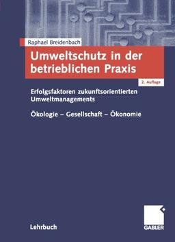 Umweltschutz in der betrieblichen Praxis: Erfolgsfaktoren zukunftsorientierten Umweltengagements. Ökologie - Gesellschaft - Ökonomie (German Edition)