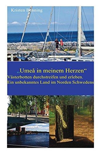 Umeå in meinem Herzen. Västerbotten durchstreifen und erleben. Ein unbekanntes Land im Norden Schwedens