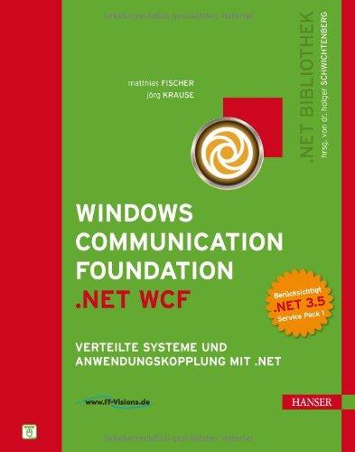 Windows Communication Foundation (.NET WCF): Verteilte Systeme und Anwendungskopplung mit .NET (.NET-Bibliothek)