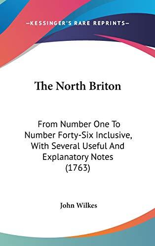 The North Briton: From Number One To Number Forty-Six Inclusive, With Several Useful And Explanatory Notes (1763)