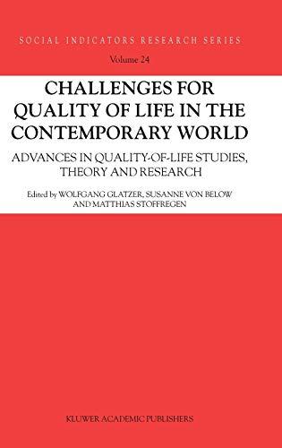 Challenges for Quality of Life in the Contemporary World: Advances in quality-of-life studies, theory and research (Social Indicators Research Series, 24, Band 24)