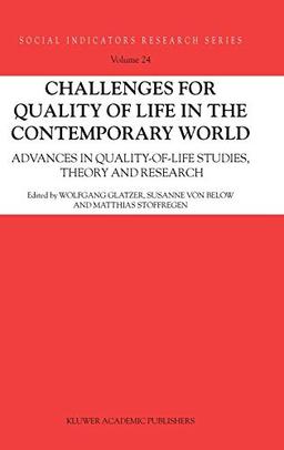 Challenges for Quality of Life in the Contemporary World: Advances in quality-of-life studies, theory and research (Social Indicators Research Series, 24, Band 24)