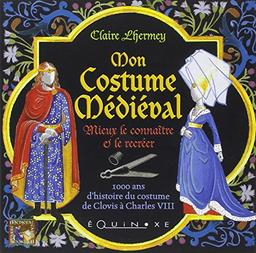 Mon costume médiéval : mieux le connaître et le créer