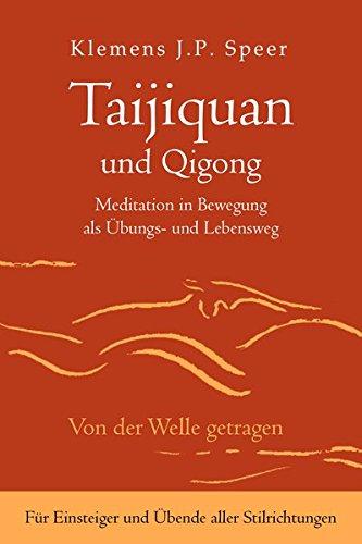 Taijiquan und Qigong: Meditation in Bewegung als Übungs- und Lebensweg