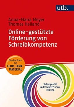 Online-gestützte Förderung von Schreibkompetenz: Studienkurs mit Lehr-Lern-Material (Heterogenität in der Lehrer*innenbildung)