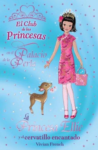 La princesa Ellie y el cervatillo encantado (Literatura Infantil (6-11 Años) - El Club De Las Princesas)