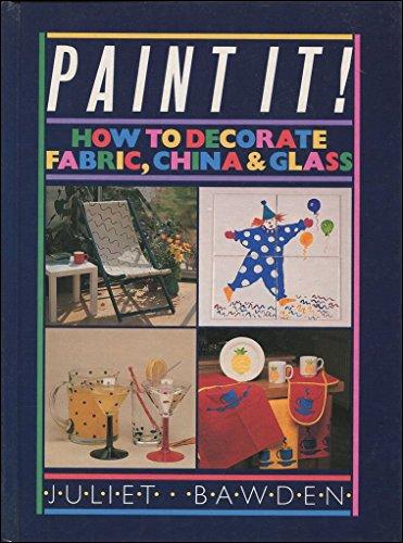 Paint it!: How to Decorate Fabrics, China and Glass