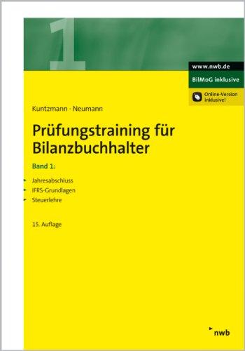 Prüfungstraining für Bilanzbuchhalter, Band 1: Jahresabschluss. IFRS-Grundlagen. Steuerlehre