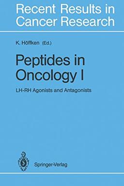 Peptides in Oncology I: LH-RH Agonists and Antagonists (Recent Results in Cancer Research, 124, Band 124)