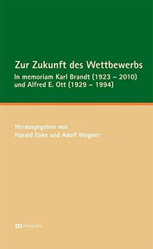 Zur Zukunft des Wettbewerbs: In memoriam Karl Brandt (1923 - 2010) und Alfred E. Ott (1929 - 1994)