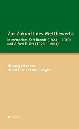 Zur Zukunft des Wettbewerbs: In memoriam Karl Brandt (1923 - 2010) und Alfred E. Ott (1929 - 1994)