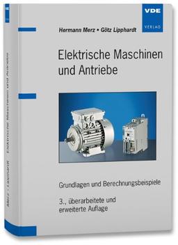 Elektrische Maschinen und Antriebe: Grundlagen und Berechnungsbeispiele