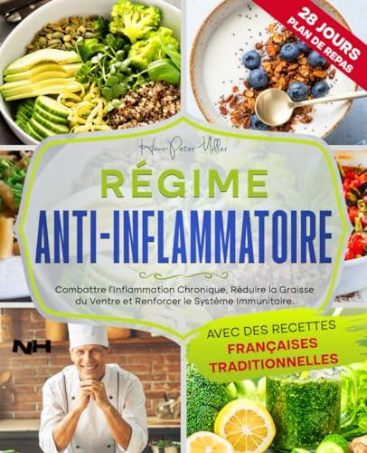 RÉGIME ANTI-INFLAMMATOIRE: Combattre l'inflammation chronique, Réduire la graisse du ventre et Renforcer le système immunitaire. Avec des recettes françaises traditionnelles