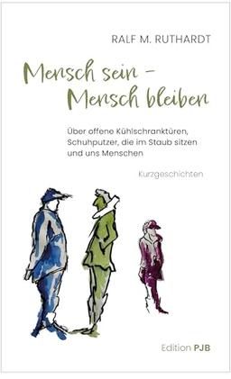 Mensch sein – Mensch bleiben: Über offene Kühlschranktüren, Schuhputzer, die im Staub sitzen und uns Menschen. Kurzgeschichten