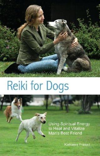 Reiki for Dogs: Using Spiritual Energy To Heal And Vitalize Man's Best Friend