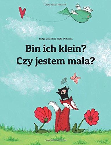 Bin ich klein? Czy jestem mala?: Kinderbuch Deutsch-Polnisch (zweisprachig)