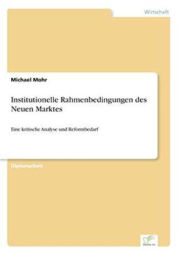 Institutionelle Rahmenbedingungen des Neuen Marktes: Eine kritische Analyse und Reformbedarf