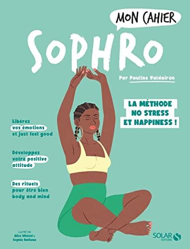 Mon cahier sophro : la méthode no stress et happiness !