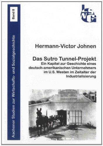 Das Sutro Tunnel-Projekt: Ein Kapitel zur Geschichte eines deutsch-amerikanischen Unternehmers im U.S. Westen im Zeitalter der Industrialisierung