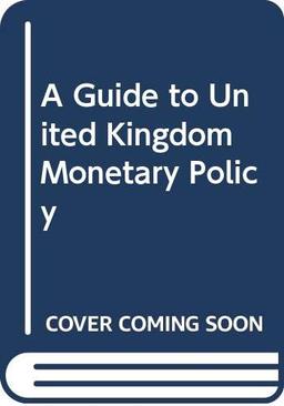 A Guide to United Kingdom Monetary Policy