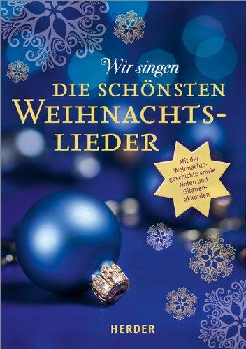 Wir singen die schönsten Weihnachtslieder: Mit der Weihnachtsgeschichte sowie Noten und Gitarrenakkorden