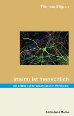 Irrsinn ist menschlich: Ein Entzug auf der geschlossenen Psychiatrie