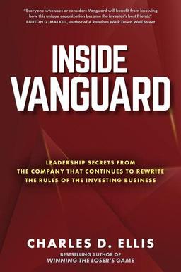 Inside Vanguard: Leadership Secrets From the Company That Continues to Rewrite the Rules of the Investing Business: Leadership Secrets from the ... to Rewrite the Rules of the Investing Game